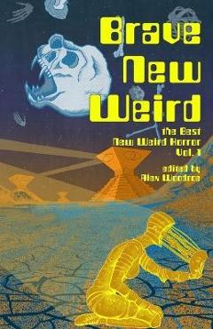 Brave New Weird - Alex Woodroe