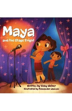 Maya and the Stage Fright - Vicky Weber