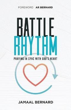 Battle Rhythm Devotional: Praying in Sync With God\'s Heart - Jamaal Bernard