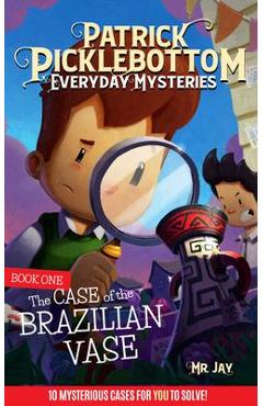 Patrick Picklebottom Everyday Mysteries: Book One: The Case of the Brazilian Vae - Mr Jay