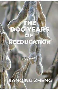 The dog years of reeducation: poems - jianqing zheng
