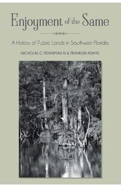 Enjoyment of the Same: A History of Public Lands in Southwest Florida - Nicholas Penniman