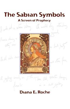 The Sabian Symbols: A Screen of Prophecy - Diana E. Roche