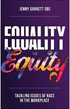 Equality Vs Equity: Tackling Issues of Race in the Workplace - Jenny Garrett