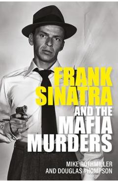 Frank Sinatra and the Mafia Murders - Douglas Thompson