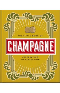The Little Book of Champagne: A Bubbly Guide to the World's Most Famous Fizz! - Orange Hippo!