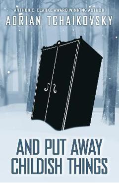 And Put Away Childish Things - Adrian Tchaikovsky