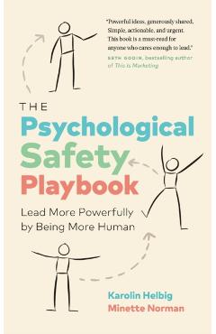 The Psychological Safety Playbook: Lead More Powerfully by Being More Human - Karolin Helbig