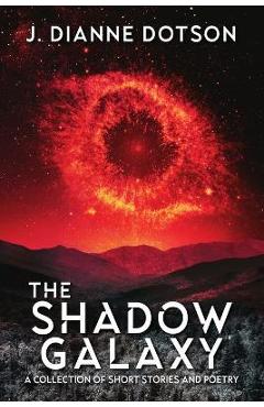 The Shadow Galaxy - J. Dianne Dotson