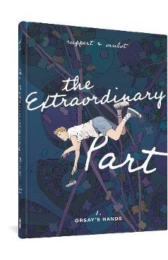 The Extraordinary Part: Book One: Orsay\'s Hands - Florent Ruppert