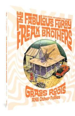 The Fabulous Furry Freak Brothers: Grass Roots and Other Follies - Gilbert Shelton