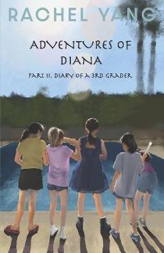 Adventures of Diana: Part II Diary of a 3rd Grader Volume 2 - Rachel Yang