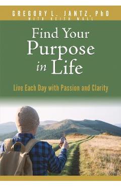 Find Your Purpose in Life: Live Each Day with Passion and Clarity - The Bindery