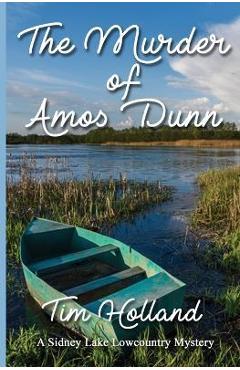 The Murder of Amos Dunn: A Sidney Lake Lowcountry Mystery - Timothy Holland