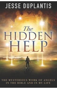 The Hidden Help: The Mysterious Work of Angels In the Bible and In My Life - Jesse Duplantis