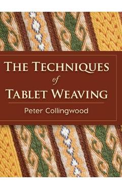 The Techniques of Tablet Weaving - Peter Collingwood