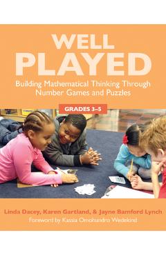 Well Played 3-5: Building Mathematical Thinking Through Number Games and Puzzles, Grades 3-5 - Linda Dacey