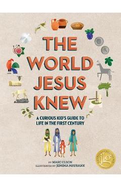 The World Jesus Knew: A Curious Kid\'s Guide to Life in the First Century - Marc Olson