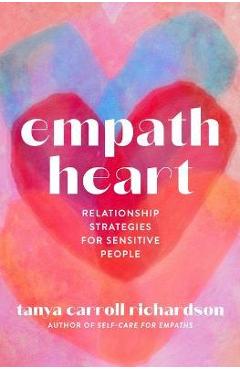 Empath Heart: Relationship Strategies for Sensitive People - Tanya Carroll Richardson