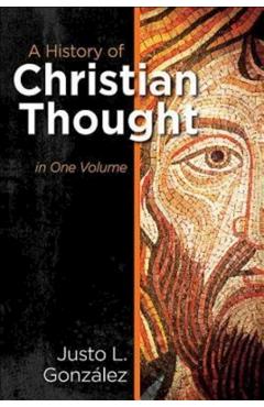 A History of Christian Thought in One Volume - Justo L. Gonzalez