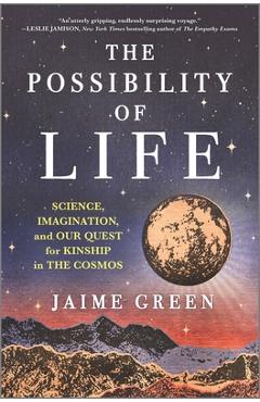 The Possibility of Life: Science, Imagination, and Our Quest for Kinship in the Cosmos - Jaime Green