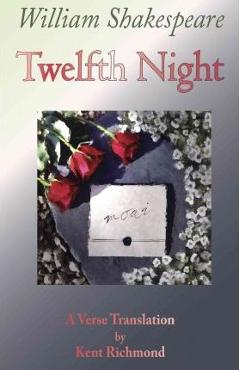 Twelfth night: a verse translation - kent richmond