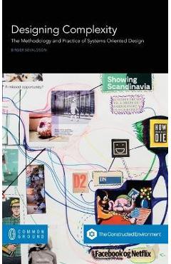 Designing Complexity: The Methodology and Practice of Systems Oriented Design - Birger Sevaldson