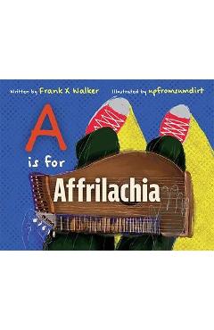 A is for Affrilachia - Frank X. Walker