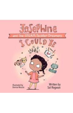 I Could Be: Josephine and the Steam Toddler Dreamers - Sol Regwan