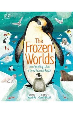 The Frozen Worlds: The Astonishing Nature of the Arctic and Antarctic - Jason Bittel