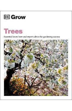 Grow Trees: Essential Know-How and Expert Advice for Gardening Success - Zia Allaway