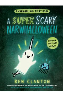 A Super Scary Narwhalloween (a Narwhal and Jelly Book #8) - Ben Clanton