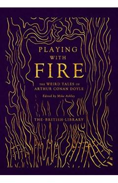 Playing with Fire: The Weird Tales of Arthur Conan Doyle