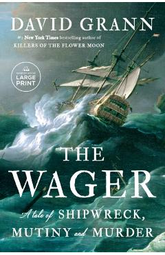 The Wager: A Tale of Shipwreck, Mutiny and Murder - David Grann