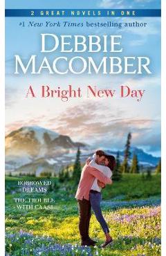 A Bright New Day: A 2-In-1 Collection: Borrowed Dreams and the Trouble with Caasi - Debbie Macomber