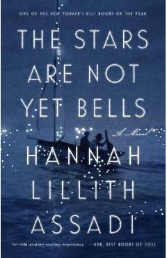 The Stars Are Not Yet Bells - Hannah Lillith Assadi