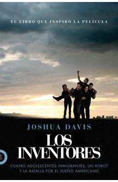 Los Inventores (Spare Parts): Cuatro Adolescentes Inmigrantes, Un Robot Y La Batalla Por El Sueño Americano - Joshua Davis