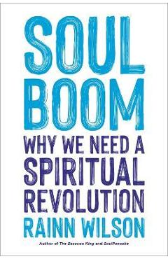 Soul Boom: Why We Need a Spiritual Revolution - Rainn Wilson