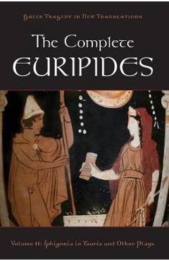 The Complete Euripides: Volume II: Iphigenia in Tauris and Other Plays - Peter Burian