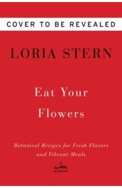Eat Your Flowers: A Cookbook - Loria Stern