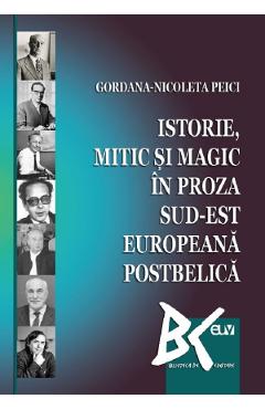 Istorie, mitic si magic in proza sud-est europeana postbelica – Gordana-Nicoleta Peici europeana 2022