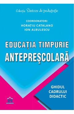 Educatia timpurie anteprescolara – Horatiu Catalano, Ion Albulescu Albulescu