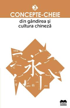 Concepte-cheie din gandirea si cultura chineza vol.3