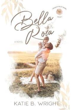 Bella Rosa: The Eden Valley Series Book One - Katie B. Wright