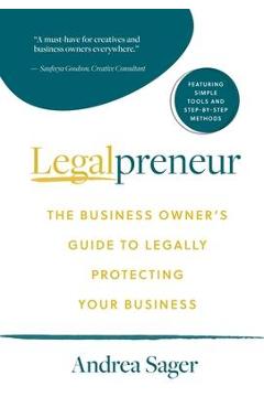 Legalpreneur: The Business Owner\'s Guide To Legally Protecting Your Business - Andrea Sager