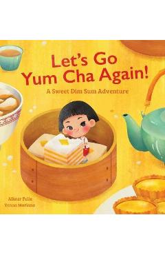 Let\'s Go Yum Cha Again: A Sweet Dim Sum Adventure! - Alister Felix