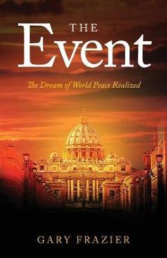 The Event: The Dream of World Peace Realized - Gary Frazier
