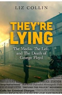 They\'re Lying: The Media, The Left, and The Death of George Floyd - Jc Chaix
