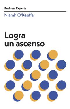 Logra Un Ascenso (Get Promoted Business Experts Spanish Edition) - Niamh O`keeffe