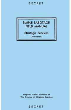 Simple Sabotage Field Manual: Strategic Services - Reproduction Branch
